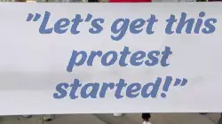 "Let's get this protest started!" meme
