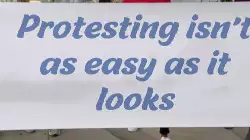 Protesting isn't as easy as it looks meme