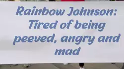Rainbow Johnson: Tired of being peeved, angry and mad meme