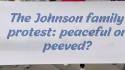 The Johnson family protest: peaceful or peeved? meme
