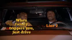 When family triggers you, just drive meme