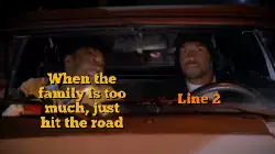 When the family is too much, just hit the road meme