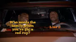 Who needs the family when you've got a red cup? meme