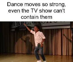 Dance moves so strong, even the TV show can't contain them meme