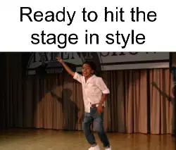Ready to hit the stage in style meme