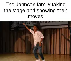 The Johnson family taking the stage and showing their moves meme