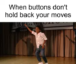 When buttons don't hold back your moves meme