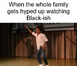 When the whole family gets hyped up watching Black-ish meme