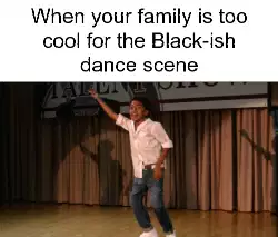 When your family is too cool for the Black-ish dance scene meme