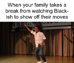 When your family takes a break from watching Black-ish to show off their moves meme