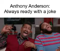 Anthony Anderson: Always ready with a joke meme