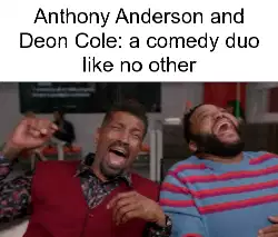Anthony Anderson and Deon Cole: a comedy duo like no other meme
