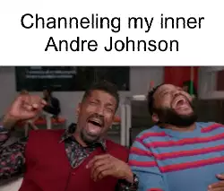 Channeling my inner Andre Johnson meme