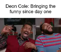 Deon Cole: Bringing the funny since day one meme