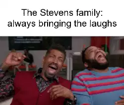 The Stevens family: always bringing the laughs meme