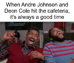 When Andre Johnson and Deon Cole hit the cafeteria, it's always a good time meme