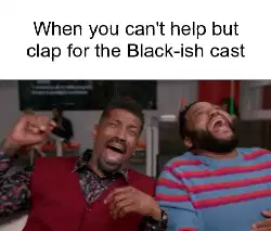 When you can't help but clap for the Black-ish cast meme
