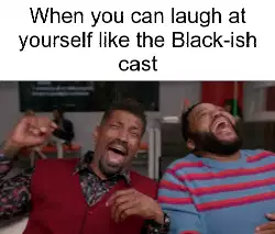 When you can laugh at yourself like the Black-ish cast meme