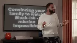 Convincing your family to watch Black-ish - mission impossible? meme