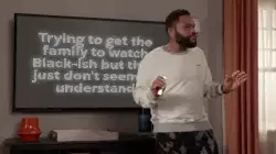 Trying to get the family to watch Black-ish but they just don't seem to understand meme