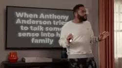 When Anthony Anderson tries to talk some sense into his family meme