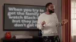 When you try to get the family to watch Black-ish but they just don't get it meme