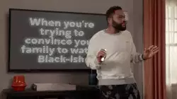 When you're trying to convince your family to watch Black-ish meme