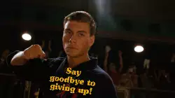 Say goodbye to giving up! meme