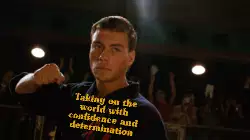 Taking on the world with confidence and determination meme