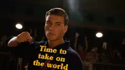 Time to take on the world meme