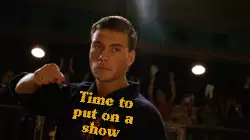 Time to put on a show meme
