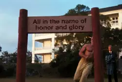All in the name of honor and glory meme