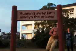 Running away isn't always the answer meme
