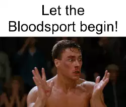 Let the Bloodsport begin! meme