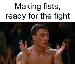 Making fists, ready for the fight meme