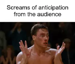 Screams of anticipation from the audience meme