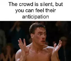 The crowd is silent, but you can feel their anticipation meme