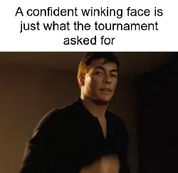 A confident winking face is just what the tournament asked for meme