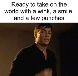 Ready to take on the world with a wink, a smile, and a few punches meme