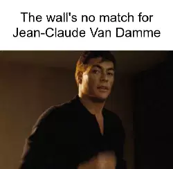 The wall's no match for Jean-Claude Van Damme meme