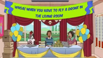 Whoa! When you have to fly a drone in the living room meme