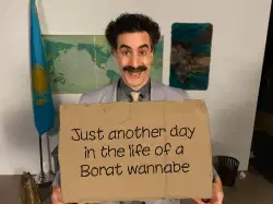 Just another day in the life of a Borat wannabe meme