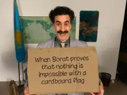 When Borat proves that nothing is impossible with a cardboard flag meme