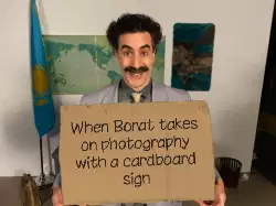 When Borat takes on photography with a cardboard sign meme