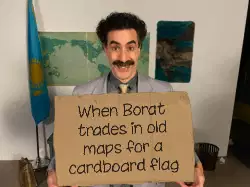 When Borat trades in old maps for a cardboard flag meme
