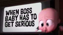 When Boss Baby has to get serious meme