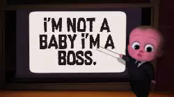 I'm not a baby I'm a boss. meme