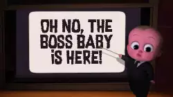 Oh no, The Boss Baby is here! meme