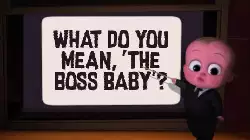 What do you mean, 'The Boss Baby'? meme