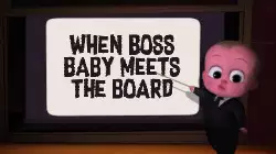 When boss baby meets the board meme